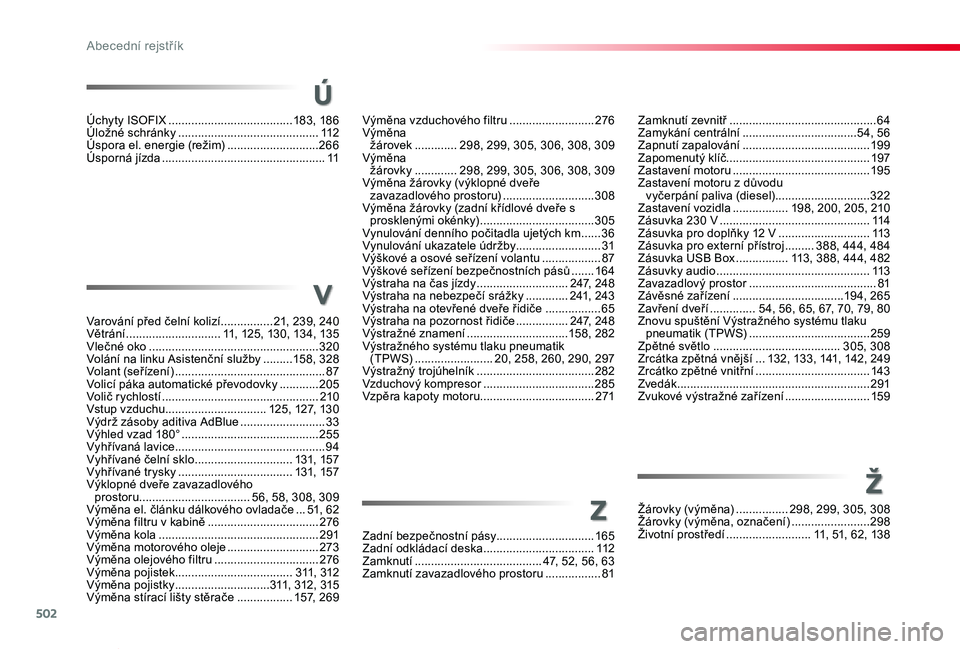 TOYOTA PROACE VERSO 2019  Návod na použití (in Czech) 502
Proace verso_cs_Chap11_index-alpha_ed01-2019
Výměna vzduchového filtru ..........................276Výměna  žárovek  .............298, 299, 305, 306, 308, 309Výměna  žárovky  ..........