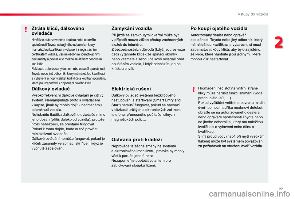 TOYOTA PROACE VERSO 2019  Návod na použití (in Czech) 63
Proace verso_cs_Chap02_ouvertures_ed01-2019
Ztráta klíčů, dálkového ovladače
Navštivte autorizovaného dealera nebo opraváře společnosti Toyota nebo jiného odborníka, který má nále