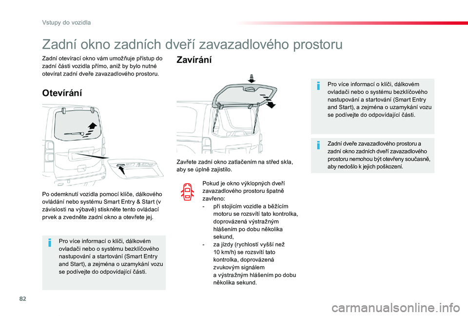 TOYOTA PROACE VERSO 2019 Návod na použití (in Czech) 82
Proace verso_cs_Chap02_ouvertures_ed01-2019
Pro více informací o klíči, dálkovém ovladači nebo o systému bezklíčového nastupování a startování (Smart Entry and Start), a zejména o u TOYOTA PROACE VERSO 2019 Návod na použití (in Czech) 82
Proace verso_cs_Chap02_ouvertures_ed01-2019
Pro více informací o klíči, dálkovém ovladači nebo o systému bezklíčového nastupování a startování (Smart Entry and Start), a zejména o u