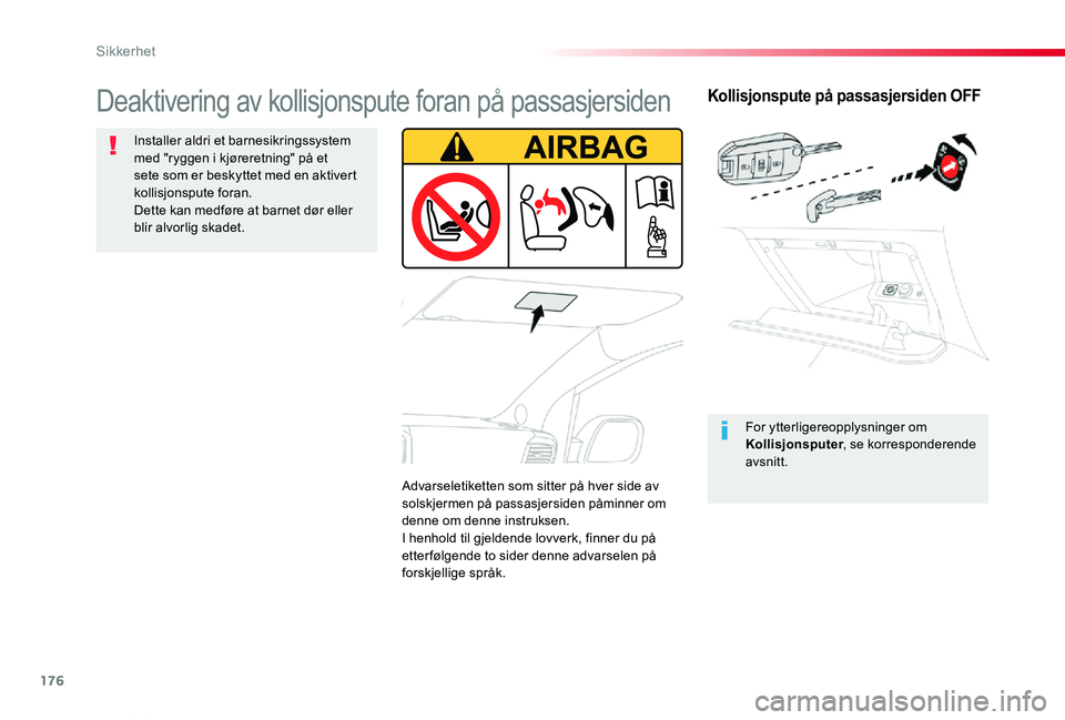 TOYOTA PROACE VERSO 2019 Instruksjoner for bruk (in Norwegian) 176
ProAce_verso_NO_Chap05_securite_ed01-2019
Kollisjonspute på passasjersiden OFF
For ytterligereopplysninger om Kollisjonsputer, se korresponderende avsnitt.
Deaktivering av kollisjonspute foran p TOYOTA PROACE VERSO 2019 Instruksjoner for bruk (in Norwegian) 176
ProAce_verso_NO_Chap05_securite_ed01-2019
Kollisjonspute på passasjersiden OFF
For ytterligereopplysninger om Kollisjonsputer, se korresponderende avsnitt.
Deaktivering av kollisjonspute foran p