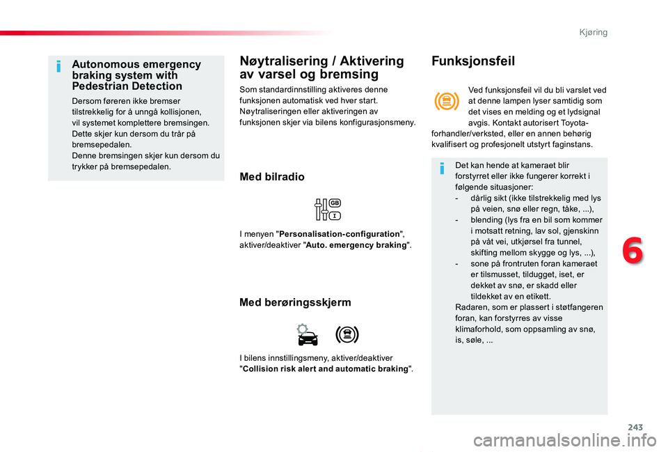 TOYOTA PROACE VERSO 2019 Instruksjoner for bruk (in Norwegian) 243
ProAce_verso_NO_Chap06_conduite_ed01-2019
Nøytralisering / Aktivering
av varsel og bremsing
Som standardinnstilling aktiveres denne funksjonen automatisk ved hver start.Nøytraliseringen eller a TOYOTA PROACE VERSO 2019 Instruksjoner for bruk (in Norwegian) 243
ProAce_verso_NO_Chap06_conduite_ed01-2019
Nøytralisering / Aktivering
av varsel og bremsing
Som standardinnstilling aktiveres denne funksjonen automatisk ved hver start.Nøytraliseringen eller a