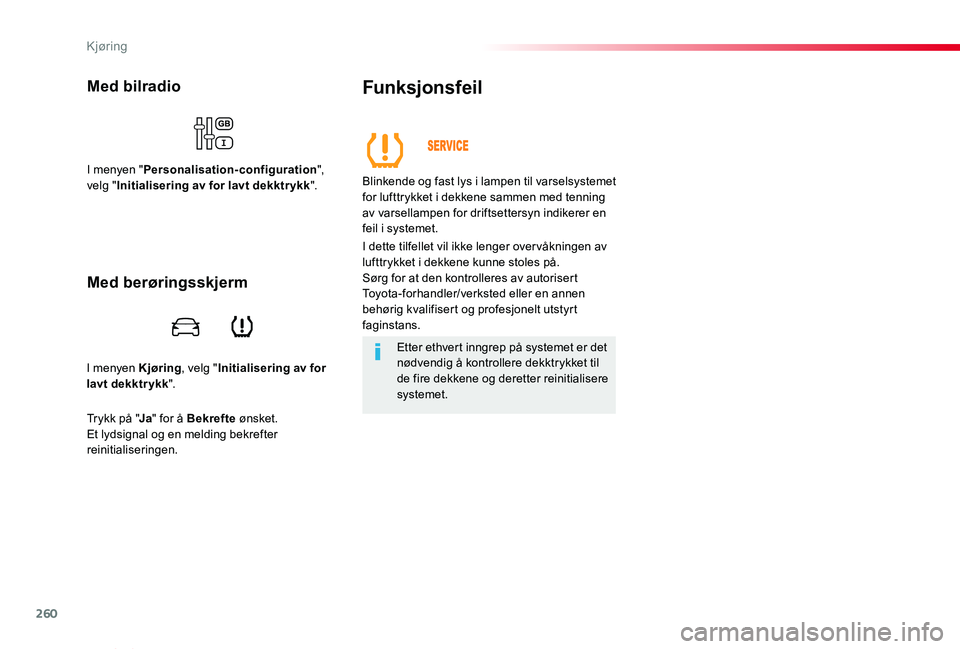 TOYOTA PROACE VERSO 2019 Instruksjoner for bruk (in Norwegian) 260
ProAce_verso_NO_Chap06_conduite_ed01-2019
I menyen Kjøring, velg "Initialisering av for lavt dekktrykk".
Med bilradio
I menyen "Personalisation-configuration", velg "Initialis TOYOTA PROACE VERSO 2019 Instruksjoner for bruk (in Norwegian) 260
ProAce_verso_NO_Chap06_conduite_ed01-2019
I menyen Kjøring, velg "Initialisering av for lavt dekktrykk".
Med bilradio
I menyen "Personalisation-configuration", velg "Initialis