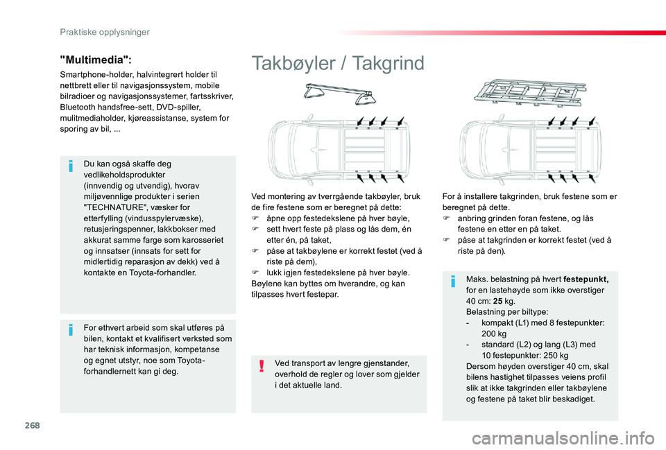 TOYOTA PROACE VERSO 2019 Instruksjoner for bruk (in Norwegian) 268
Du kan også skaffe deg vedlikeholdsprodukter (innvendig og utvendig), hvorav miljøvennlige produkter i serien "TECHNATURE", væsker for etterfylling (vindusspylervæske), retusjeringspen TOYOTA PROACE VERSO 2019 Instruksjoner for bruk (in Norwegian) 268
Du kan også skaffe deg vedlikeholdsprodukter (innvendig og utvendig), hvorav miljøvennlige produkter i serien "TECHNATURE", væsker for etterfylling (vindusspylervæske), retusjeringspen