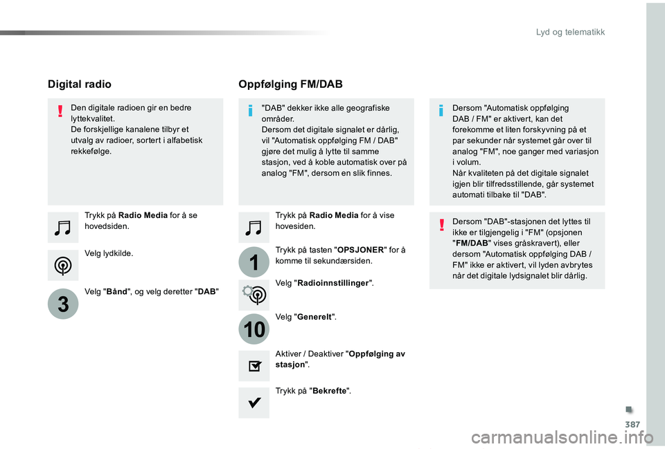 TOYOTA PROACE VERSO 2019  Instruksjoner for bruk (in Norwegian) 387
1
10
3
ProAce_verso_NO_Chap10b_NAC-1_ed01-2019
Velg lydkilde.
Trykk på Radio Media for å se hovedsiden.
Velg "Bånd", og velg deretter "DAB"
Trykk på Radio Media for å vise hov