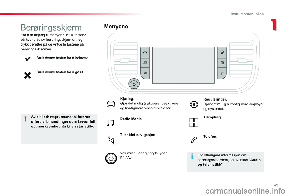 TOYOTA PROACE VERSO 2019 Instruksjoner for bruk (in Norwegian) 41
ProAce_verso_NO_Chap01_instruments-de-bord_ed01-2019
Bruk denne tasten for å bekrefte.
Bruk denne tasten for å gå ut.
For å få tilgang til menyene, bruk tastene på hver side av berøringsskje TOYOTA PROACE VERSO 2019 Instruksjoner for bruk (in Norwegian) 41
ProAce_verso_NO_Chap01_instruments-de-bord_ed01-2019
Bruk denne tasten for å bekrefte.
Bruk denne tasten for å gå ut.
For å få tilgang til menyene, bruk tastene på hver side av berøringsskje