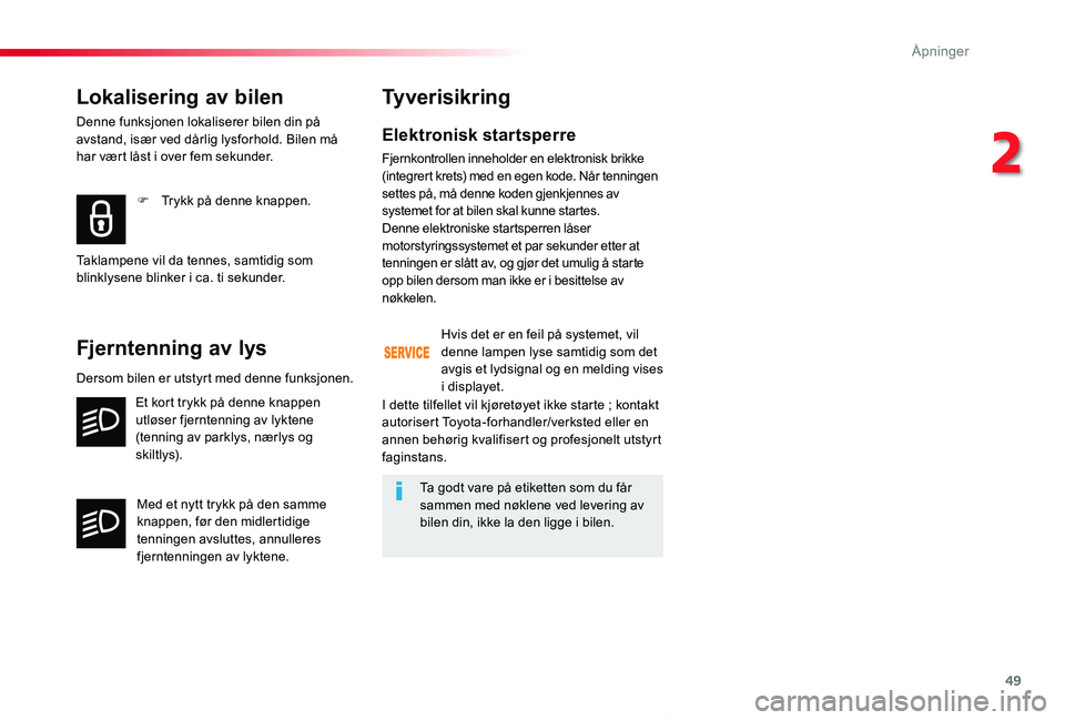 TOYOTA PROACE VERSO 2019 Instruksjoner for bruk (in Norwegian) 49
ProAce_verso_NO_Chap02_ouvertures_ed01-2019
Elektronisk startsperre
Fjernkontrollen inneholder en elektronisk brikke (integrert krets) med en egen kode. Når tenningen settes på, må denne koden g TOYOTA PROACE VERSO 2019 Instruksjoner for bruk (in Norwegian) 49
ProAce_verso_NO_Chap02_ouvertures_ed01-2019
Elektronisk startsperre
Fjernkontrollen inneholder en elektronisk brikke (integrert krets) med en egen kode. Når tenningen settes på, må denne koden g