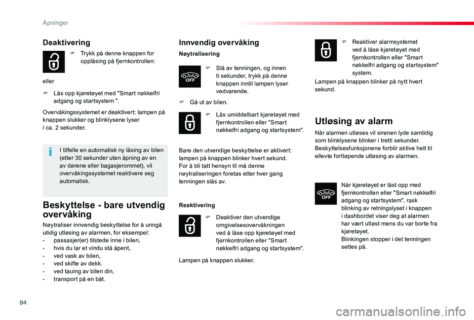 TOYOTA PROACE VERSO 2019  Instruksjoner for bruk (in Norwegian) 84
ProAce_verso_NO_Chap02_ouvertures_ed01-2019
Innvendig over våking
Nøytralisering
F Slå av tenningen, og innen ti sekunder, trykk på denne knappen inntil lampen lyser vedvarende.
F Gå ut av bil
