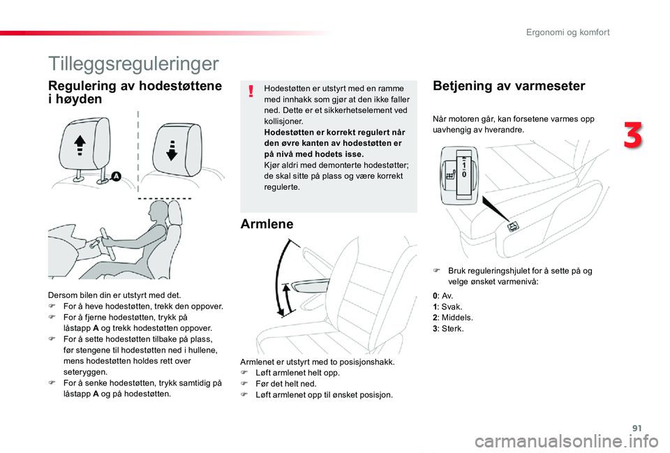 TOYOTA PROACE VERSO 2019  Instruksjoner for bruk (in Norwegian) 91
ProAce_verso_NO_Chap03_ergonomie-et-confort_ed01-2019
Når motoren går, kan forsetene varmes opp uavhengig av hverandre.
Betjening av varmeseter
Dersom bilen din er utstyrt med det.F For å heve h