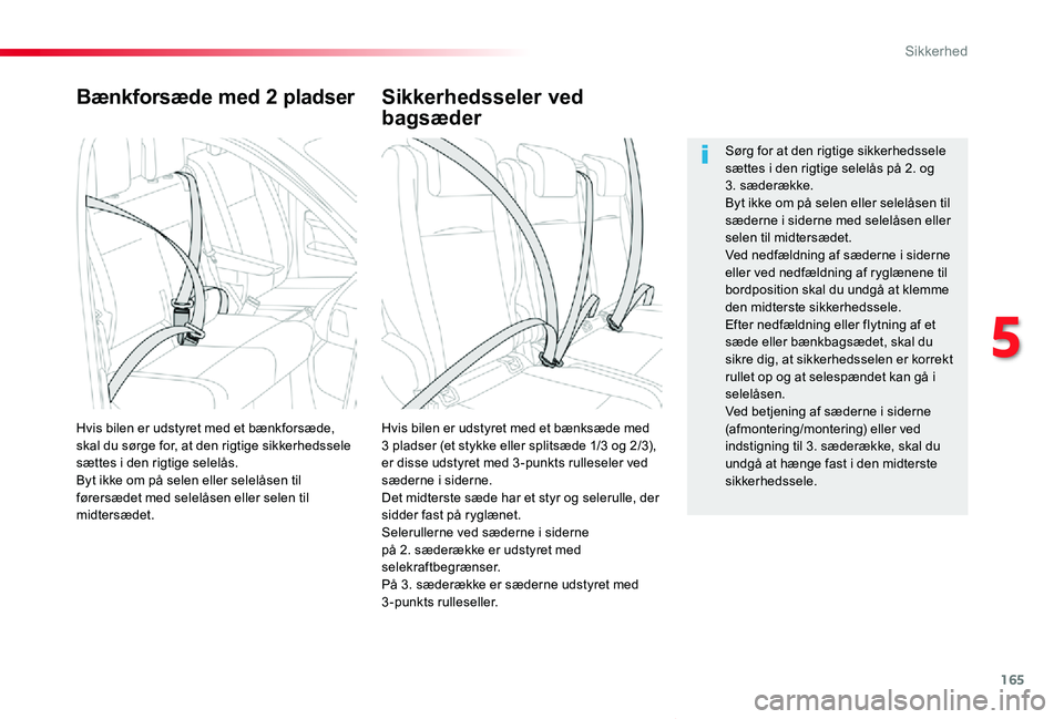 TOYOTA PROACE VERSO 2019  Brugsanvisning (in Danish) 165
ProaceVerso_da_Chap05_securite_ed01-2019
Bænkforsæde med 2 pladser
Hvis bilen er udstyret med et bænksæde med 3 pladser (et stykke eller splitsæde 1/3 og 2/3), er disse udstyret med 3 -punkts