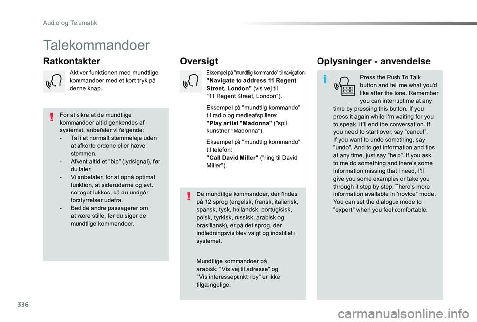 TOYOTA PROACE VERSO 2019  Brugsanvisning (in Danish) 336
ProaceVerso_da_Chap10b_NAC-1_ed01-2019
Talekommandoer
OversigtRatkontakterOplysninger - anvendelse
Press the Push To Talk button and tell me what you'd like after the tone. Remember you can in