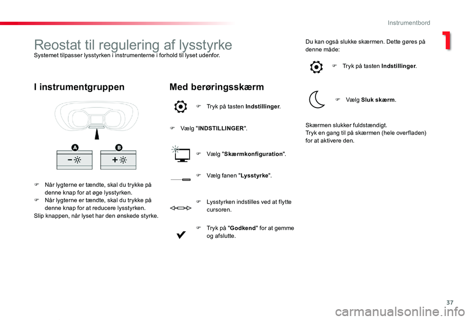 TOYOTA PROACE VERSO 2019 Brugsanvisning (in Danish) 37
ProaceVerso_da_Chap01_instruments-de-bord_ed01-2019
Reostat til regulering af lysstyrkeSystemet tilpasser lysstyrken i instrumenterne i forhold til lyset udenfor.
F Når lygterne er tændte, skal d TOYOTA PROACE VERSO 2019 Brugsanvisning (in Danish) 37
ProaceVerso_da_Chap01_instruments-de-bord_ed01-2019
Reostat til regulering af lysstyrkeSystemet tilpasser lysstyrken i instrumenterne i forhold til lyset udenfor.
F Når lygterne er tændte, skal d