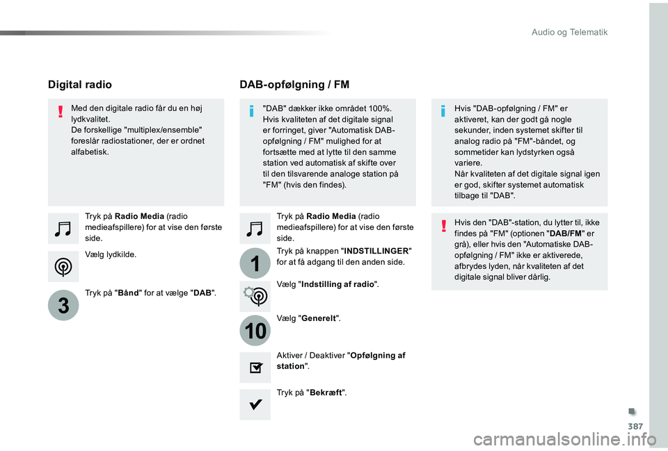 TOYOTA PROACE VERSO 2019  Brugsanvisning (in Danish) 387
1
10
3
ProaceVerso_da_Chap10b_NAC-1_ed01-2019
Vælg lydkilde.
Tryk på Radio Media (radio medieafspillere) for at vise den første side.
Tryk på "Bånd" for at vælge "DAB".
Tryk 