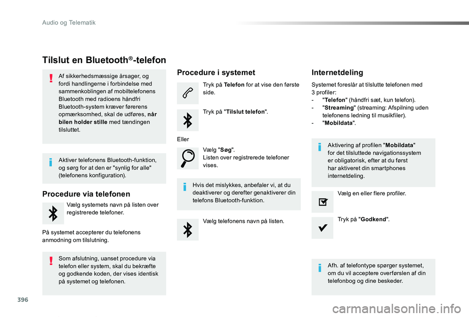 TOYOTA PROACE VERSO 2019  Brugsanvisning (in Danish) 396
ProaceVerso_da_Chap10b_NAC-1_ed01-2019
Tilslut en Bluetooth®-telefon
Af sikkerhedsmæssige årsager, og fordi handlingerne i forbindelse med sammenkoblingen af mobiltelefonens Bluetooth med radio