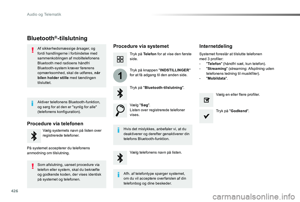 TOYOTA PROACE VERSO 2019  Brugsanvisning (in Danish) 426
1
ProaceVerso_da_Chap10c_RCC-1_ed01-2019
Bluetooth®-tilslutning
Procedure via systemetInternetdeling
Tryk på Telefon for at vise den første side.
Tryk på "Bluetooth-tilslutning".
Vælg