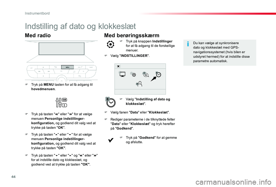 TOYOTA PROACE VERSO 2019 Brugsanvisning (in Danish) 44
Med berøringsskærm
Indstilling af dato og klokkeslæt
F Vælg "Indstilling af dato og klokkeslæt".
F Tryk på knappen Indstillinger for at få adgang til de forskellige menuer.
F Rediger TOYOTA PROACE VERSO 2019 Brugsanvisning (in Danish) 44
Med berøringsskærm
Indstilling af dato og klokkeslæt
F Vælg "Indstilling af dato og klokkeslæt".
F Tryk på knappen Indstillinger for at få adgang til de forskellige menuer.
F Rediger