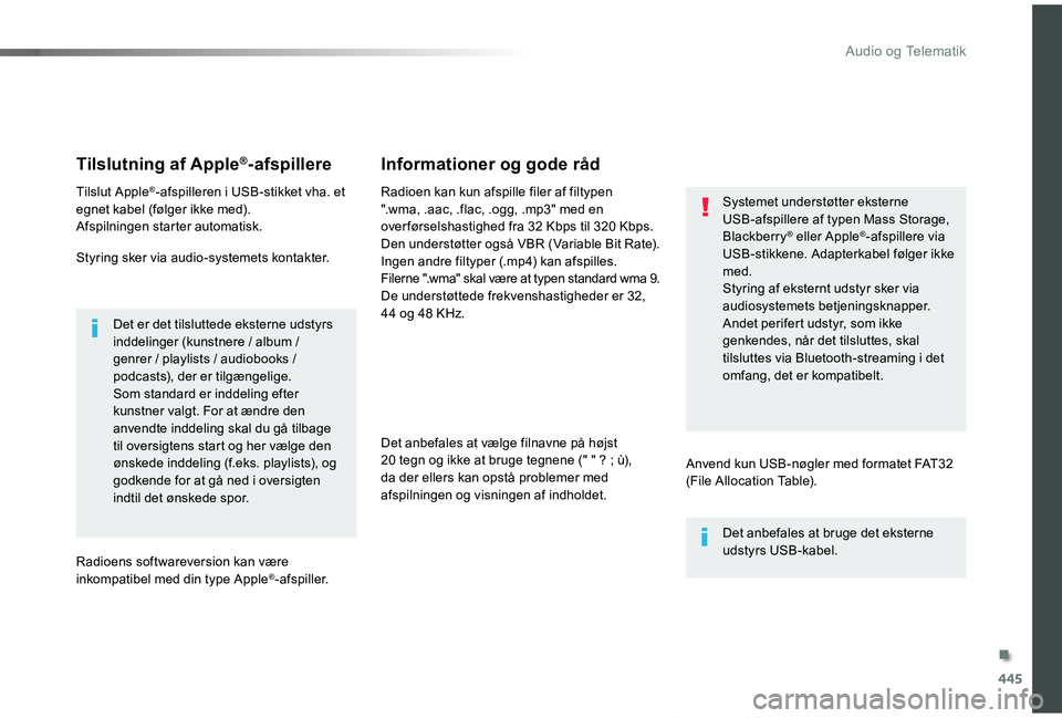 TOYOTA PROACE VERSO 2019  Brugsanvisning (in Danish) 445
ProaceVerso_da_Chap10c_RCC-1_ed01-2019
Tilslutning af Apple®-afspillere
Tilslut Apple®-afspilleren i USB-stikket vha. et egnet kabel (følger ikke med).Afspilningen starter automatisk.
Styring s