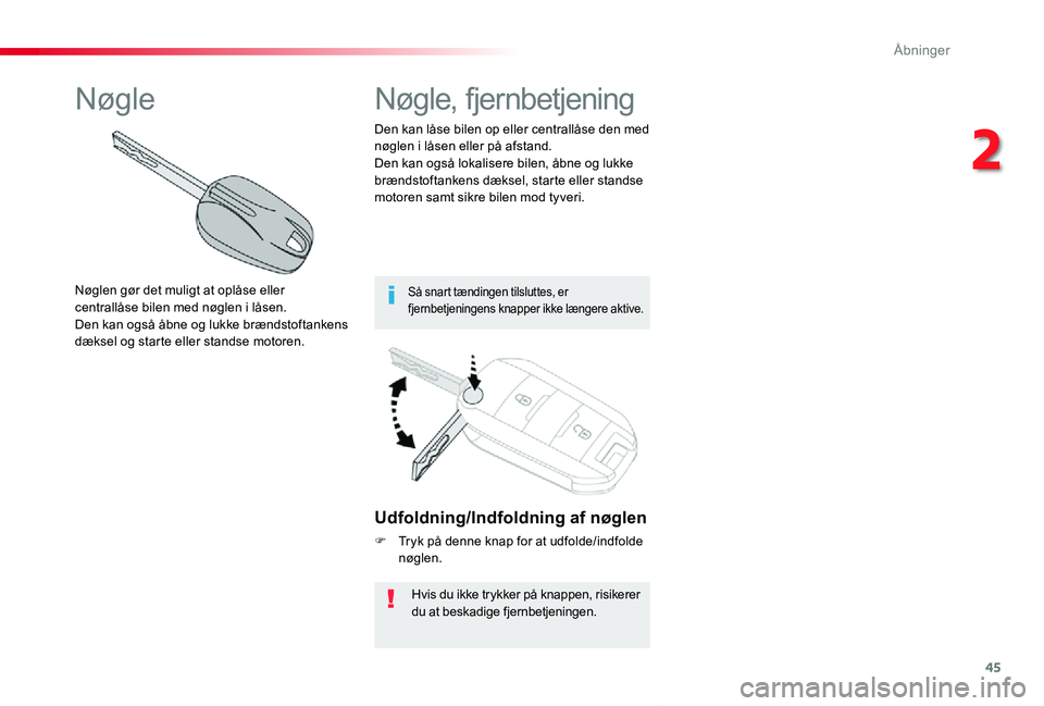 TOYOTA PROACE VERSO 2019 Brugsanvisning (in Danish) 45
ProaceVerso_da_Chap02_ouvertures_ed01-2019
Udfoldning/Indfoldning af nøglen
F Tryk på denne knap for at udfolde/indfolde nøglen.
Hvis du ikke trykker på knappen, risikerer du at beskadige fjern TOYOTA PROACE VERSO 2019 Brugsanvisning (in Danish) 45
ProaceVerso_da_Chap02_ouvertures_ed01-2019
Udfoldning/Indfoldning af nøglen
F Tryk på denne knap for at udfolde/indfolde nøglen.
Hvis du ikke trykker på knappen, risikerer du at beskadige fjern