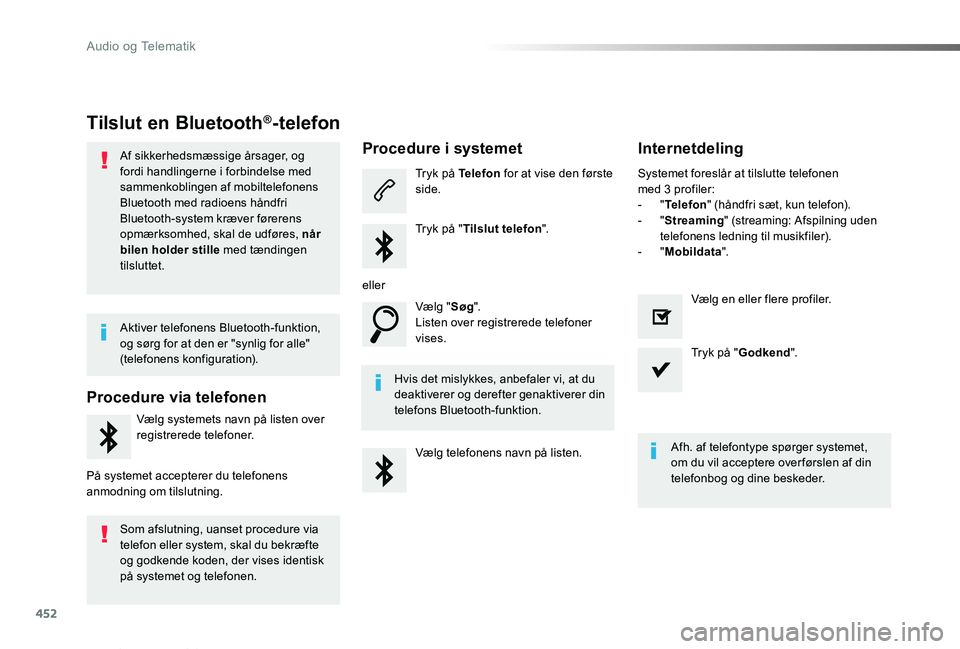 TOYOTA PROACE VERSO 2019  Brugsanvisning (in Danish) 452
ProaceVerso_da_Chap10c_RCC-1_ed01-2019
Tilslut en Bluetooth®-telefon
Af sikkerhedsmæssige årsager, og fordi handlingerne i forbindelse med sammenkoblingen af mobiltelefonens Bluetooth med radio