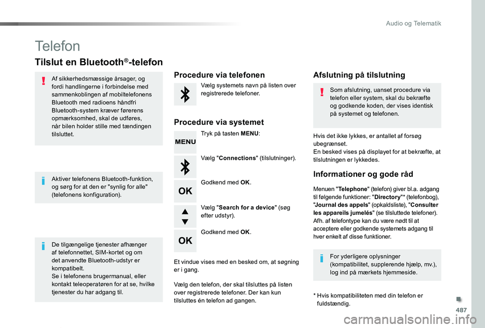 TOYOTA PROACE VERSO 2019  Brugsanvisning (in Danish) 487
ProaceVerso_da_Chap10d_RD6_ed01-2019
Telefon
Tilslut en Bluetooth®-telefon
Af sikkerhedsmæssige årsager, og fordi handlingerne i forbindelse med sammenkoblingen af mobiltelefonens Bluetooth med