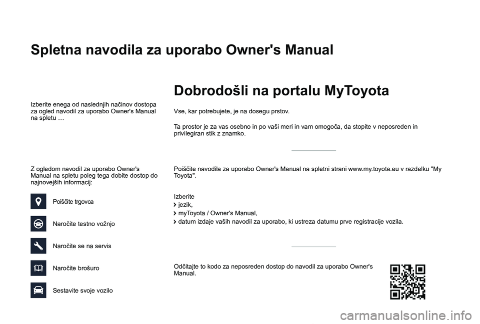 TOYOTA PROACE VERSO 2019  Navodila Za Uporabo (in Slovenian) Proace Verso_sl_Chap00_couv-imprimeur_ed01-2018
Z ogledom navodil za uporabo Owner's Manual na spletu poleg tega dobite dostop do najnovejših informacij:
Spletna navodila za uporabo Owner's M