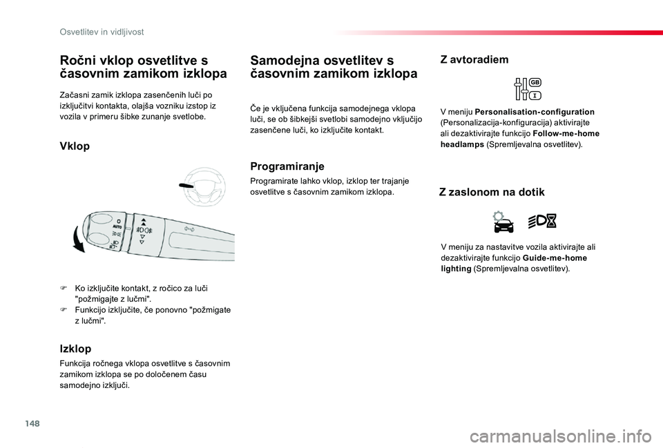TOYOTA PROACE VERSO 2019 Navodila Za Uporabo (in Slovenian) 148
Proace Verso_sl_Chap04_eclairage-et-visibilite_ed01-2018
Začasni zamik izklopa zasenčenih luči po izključitvi kontakta, olajša vozniku izstop iz vozila v primeru šibke zunanje svetlobe.
Roč TOYOTA PROACE VERSO 2019 Navodila Za Uporabo (in Slovenian) 148
Proace Verso_sl_Chap04_eclairage-et-visibilite_ed01-2018
Začasni zamik izklopa zasenčenih luči po izključitvi kontakta, olajša vozniku izstop iz vozila v primeru šibke zunanje svetlobe.
Roč