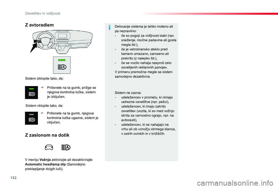 TOYOTA PROACE VERSO 2019 Navodila Za Uporabo (in Slovenian) 152
Proace Verso_sl_Chap04_eclairage-et-visibilite_ed01-2018
V meniju Vožnja aktivirajte ali dezaktivirajte Automatic headlamp dip (Samodejno preklapljanje dolgih luči).
Delovanje sistema je lahko m TOYOTA PROACE VERSO 2019 Navodila Za Uporabo (in Slovenian) 152
Proace Verso_sl_Chap04_eclairage-et-visibilite_ed01-2018
V meniju Vožnja aktivirajte ali dezaktivirajte Automatic headlamp dip (Samodejno preklapljanje dolgih luči).
Delovanje sistema je lahko m