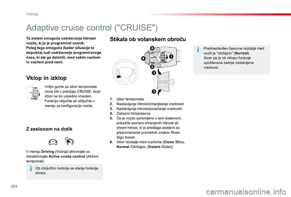 TOYOTA PROACE VERSO 2019 Navodila Za Uporabo (in Slovenian) 232
Proace Verso_sl_Chap06_conduite_ed01-2018
Adaptive cruise control ("CRUISE")
Ta sistem omogoča vzdrževanje hitrosti vozila, ki jo je programiral voznik.Poleg tega omogoča (kadar situaci TOYOTA PROACE VERSO 2019 Navodila Za Uporabo (in Slovenian) 232
Proace Verso_sl_Chap06_conduite_ed01-2018
Adaptive cruise control ("CRUISE")
Ta sistem omogoča vzdrževanje hitrosti vozila, ki jo je programiral voznik.Poleg tega omogoča (kadar situaci