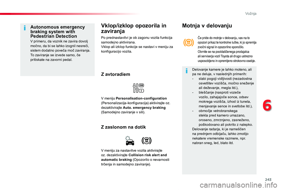TOYOTA PROACE VERSO 2019 Navodila Za Uporabo (in Slovenian) 243
Proace Verso_sl_Chap06_conduite_ed01-2018
Vklop/izklop opozorila in
zaviranja
Po prednastavitvi je ob zagonu vozila funkcija samodejno aktivirana.Vklop ali izklop funkcije se nastavi v meniju za TOYOTA PROACE VERSO 2019 Navodila Za Uporabo (in Slovenian) 243
Proace Verso_sl_Chap06_conduite_ed01-2018
Vklop/izklop opozorila in
zaviranja
Po prednastavitvi je ob zagonu vozila funkcija samodejno aktivirana.Vklop ali izklop funkcije se nastavi v meniju za