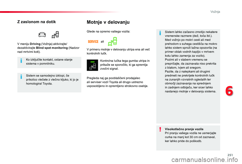 TOYOTA PROACE VERSO 2019 Navodila Za Uporabo (in Slovenian) 251
Proace Verso_sl_Chap06_conduite_ed01-2018
Motnje v delovanju
Pregleda naj ga pooblaščeni prodajalec ali ser viser vozil Toyota ali drugo ustrezno usposobljeno in opremljeno strokovno osebje.
Sis TOYOTA PROACE VERSO 2019 Navodila Za Uporabo (in Slovenian) 251
Proace Verso_sl_Chap06_conduite_ed01-2018
Motnje v delovanju
Pregleda naj ga pooblaščeni prodajalec ali ser viser vozil Toyota ali drugo ustrezno usposobljeno in opremljeno strokovno osebje.
Sis