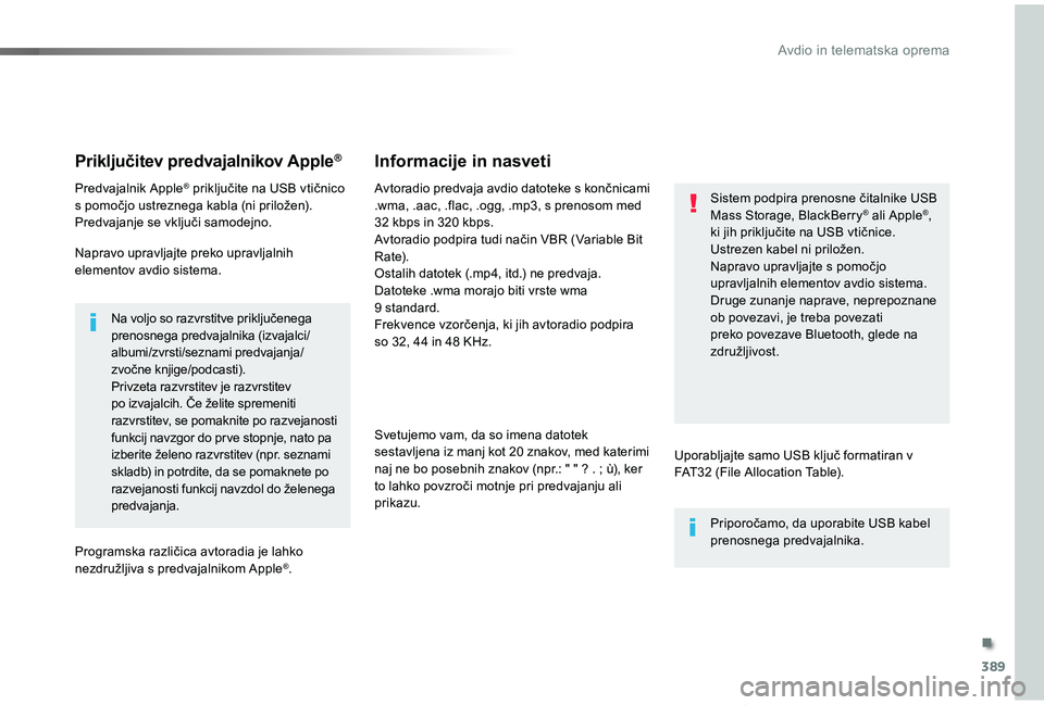 TOYOTA PROACE VERSO 2019 Navodila Za Uporabo (in Slovenian) 389
Proace Verso_sl_Chap10b_NAC-1_ed01-2018
Priključitev predvajalnikov Apple®
Predvajalnik Apple® priključite na USB vtičnico s pomočjo ustreznega kabla (ni priložen).Predvajanje se vključi s TOYOTA PROACE VERSO 2019 Navodila Za Uporabo (in Slovenian) 389
Proace Verso_sl_Chap10b_NAC-1_ed01-2018
Priključitev predvajalnikov Apple®
Predvajalnik Apple® priključite na USB vtičnico s pomočjo ustreznega kabla (ni priložen).Predvajanje se vključi s