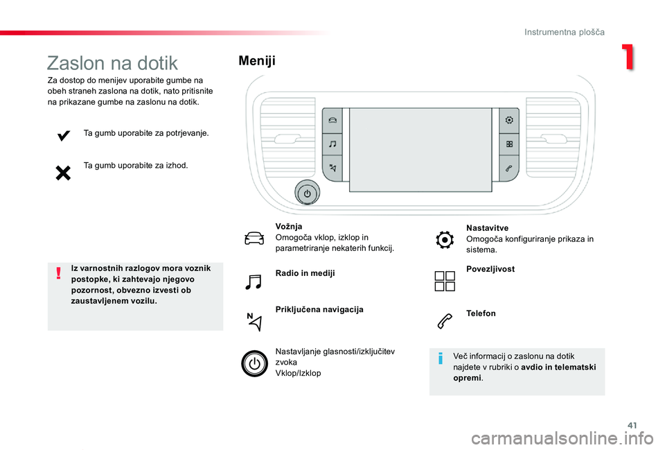 TOYOTA PROACE VERSO 2019 Navodila Za Uporabo (in Slovenian) 41
Proace Verso_sl_Chap01_instruments-de-bord_ed01-2018
Ta gumb uporabite za potrjevanje.
Ta gumb uporabite za izhod.
Za dostop do menijev uporabite gumbe na obeh straneh zaslona na dotik, nato pritis TOYOTA PROACE VERSO 2019 Navodila Za Uporabo (in Slovenian) 41
Proace Verso_sl_Chap01_instruments-de-bord_ed01-2018
Ta gumb uporabite za potrjevanje.
Ta gumb uporabite za izhod.
Za dostop do menijev uporabite gumbe na obeh straneh zaslona na dotik, nato pritis
