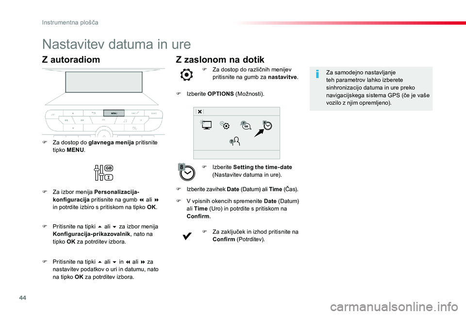 TOYOTA PROACE VERSO 2019 Navodila Za Uporabo (in Slovenian) 44
Z zaslonom na dotik
Nastavitev datuma in ure
F Izberite Setting the time- date (Nastavitev datuma in ure).
F Za dostop do različnih menijev pritisnite na gumb za nastavitve.
F V vpisnih okencih sp TOYOTA PROACE VERSO 2019 Navodila Za Uporabo (in Slovenian) 44
Z zaslonom na dotik
Nastavitev datuma in ure
F Izberite Setting the time- date (Nastavitev datuma in ure).
F Za dostop do različnih menijev pritisnite na gumb za nastavitve.
F V vpisnih okencih sp