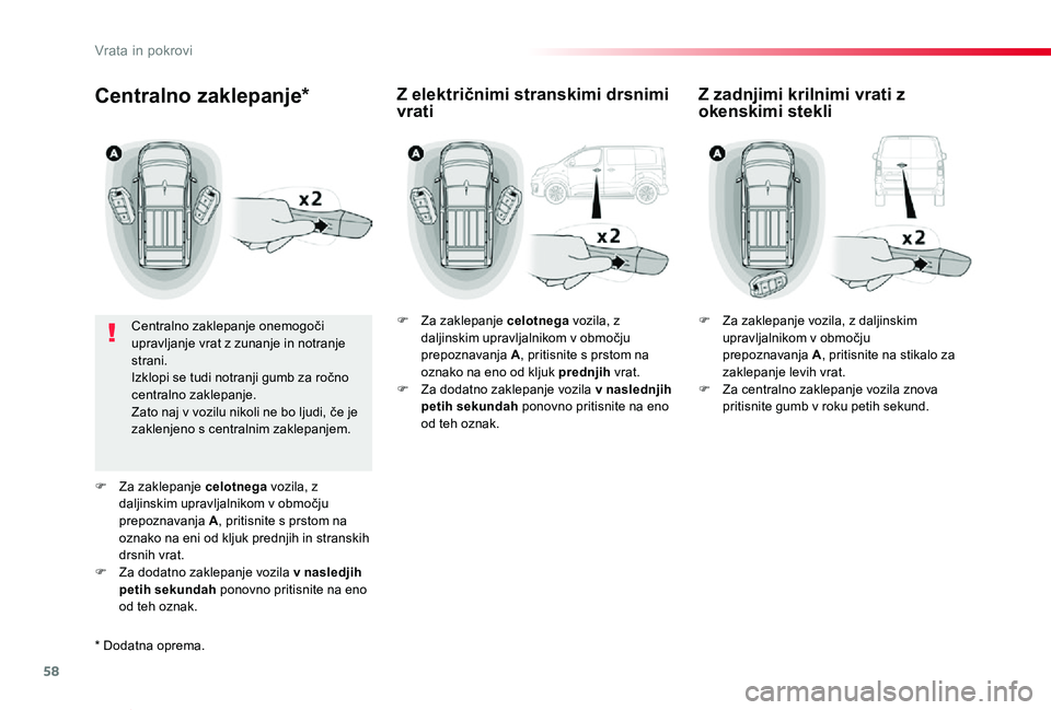TOYOTA PROACE VERSO 2019 Navodila Za Uporabo (in Slovenian) 58
Proace Verso_sl_Chap02_ouvertures_ed01-2018
Centralno zaklepanje*
Centralno zaklepanje onemogoči upravljanje vrat z zunanje in notranje strani.Izklopi se tudi notranji gumb za ročno centralno zak TOYOTA PROACE VERSO 2019 Navodila Za Uporabo (in Slovenian) 58
Proace Verso_sl_Chap02_ouvertures_ed01-2018
Centralno zaklepanje*
Centralno zaklepanje onemogoči upravljanje vrat z zunanje in notranje strani.Izklopi se tudi notranji gumb za ročno centralno zak