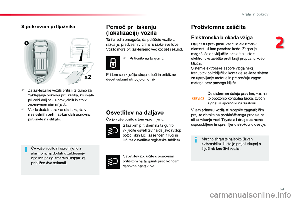TOYOTA PROACE VERSO 2019 Navodila Za Uporabo (in Slovenian) 59
Proace Verso_sl_Chap02_ouvertures_ed01-2018
Če vaše vozilo ni opremljeno z alarmom, na dodatno zaklepanje opozori prižig smernih utripalk za približno dve sekundi.
S pokrovom prtljažnika
F Za TOYOTA PROACE VERSO 2019 Navodila Za Uporabo (in Slovenian) 59
Proace Verso_sl_Chap02_ouvertures_ed01-2018
Če vaše vozilo ni opremljeno z alarmom, na dodatno zaklepanje opozori prižig smernih utripalk za približno dve sekundi.
S pokrovom prtljažnika
F Za