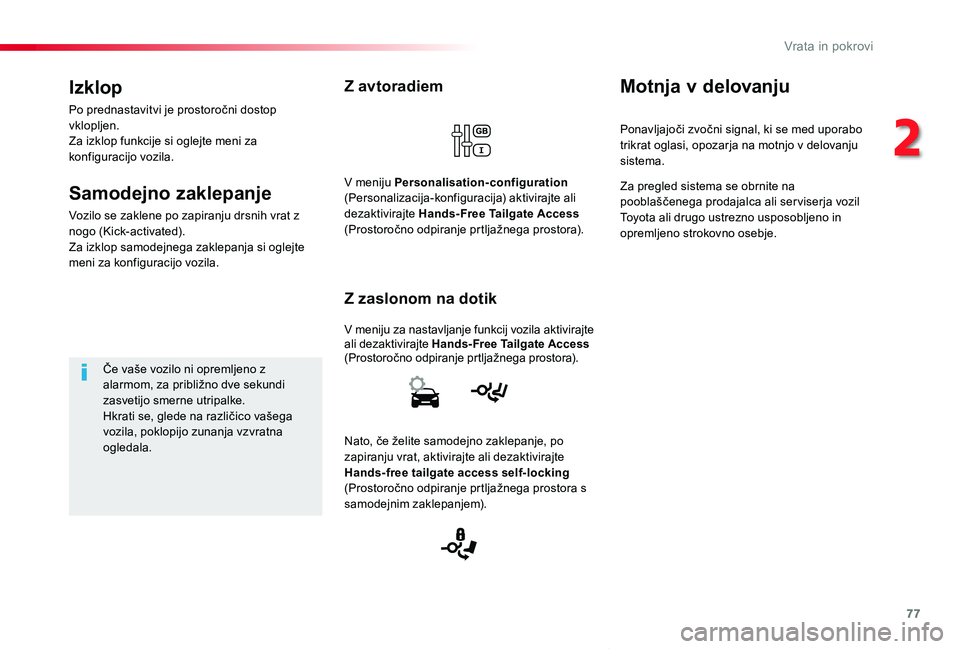 TOYOTA PROACE VERSO 2019 Navodila Za Uporabo (in Slovenian) 77
Proace Verso_sl_Chap02_ouvertures_ed01-2018
Z avtoradiem
V meniju za nastavljanje funkcij vozila aktivirajte ali dezaktivirajte Hands-Free Tailgate Access (Prostoročno odpiranje prtljažnega prost TOYOTA PROACE VERSO 2019 Navodila Za Uporabo (in Slovenian) 77
Proace Verso_sl_Chap02_ouvertures_ed01-2018
Z avtoradiem
V meniju za nastavljanje funkcij vozila aktivirajte ali dezaktivirajte Hands-Free Tailgate Access (Prostoročno odpiranje prtljažnega prost