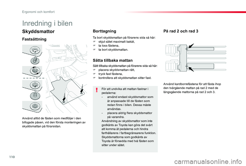 TOYOTA PROACE VERSO 2019 Bruksanvisningar (in Swedish) 110
Proace verso_sv_Chap03_ergonomie-et-confort_ed01-2019
Skyddsmattor
Använd alltid de fästen som medföljer i den bifogade påsen, vid den första monteringen av skyddsmattan på förarsidan.
Fast TOYOTA PROACE VERSO 2019 Bruksanvisningar (in Swedish) 110
Proace verso_sv_Chap03_ergonomie-et-confort_ed01-2019
Skyddsmattor
Använd alltid de fästen som medföljer i den bifogade påsen, vid den första monteringen av skyddsmattan på förarsidan.
Fast
