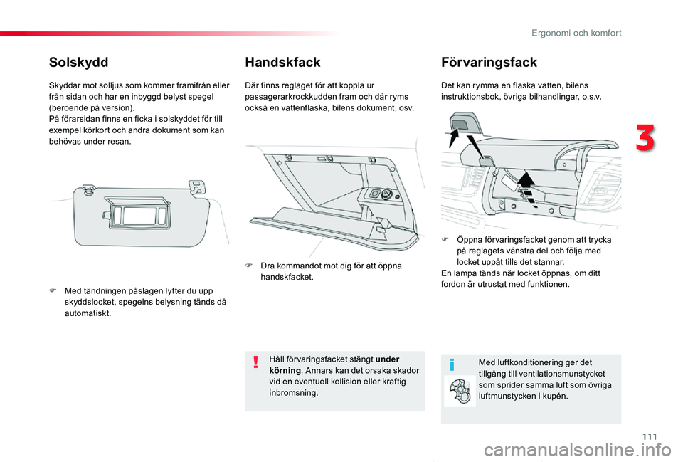 TOYOTA PROACE VERSO 2019 Bruksanvisningar (in Swedish) 111
Proace verso_sv_Chap03_ergonomie-et-confort_ed01-2019
HandskfackFörvaringsfack
Det kan rymma en flaska vatten, bilens instruktionsbok, övriga bilhandlingar, o.s.v.Där finns reglaget för att ko TOYOTA PROACE VERSO 2019 Bruksanvisningar (in Swedish) 111
Proace verso_sv_Chap03_ergonomie-et-confort_ed01-2019
HandskfackFörvaringsfack
Det kan rymma en flaska vatten, bilens instruktionsbok, övriga bilhandlingar, o.s.v.Där finns reglaget för att ko
