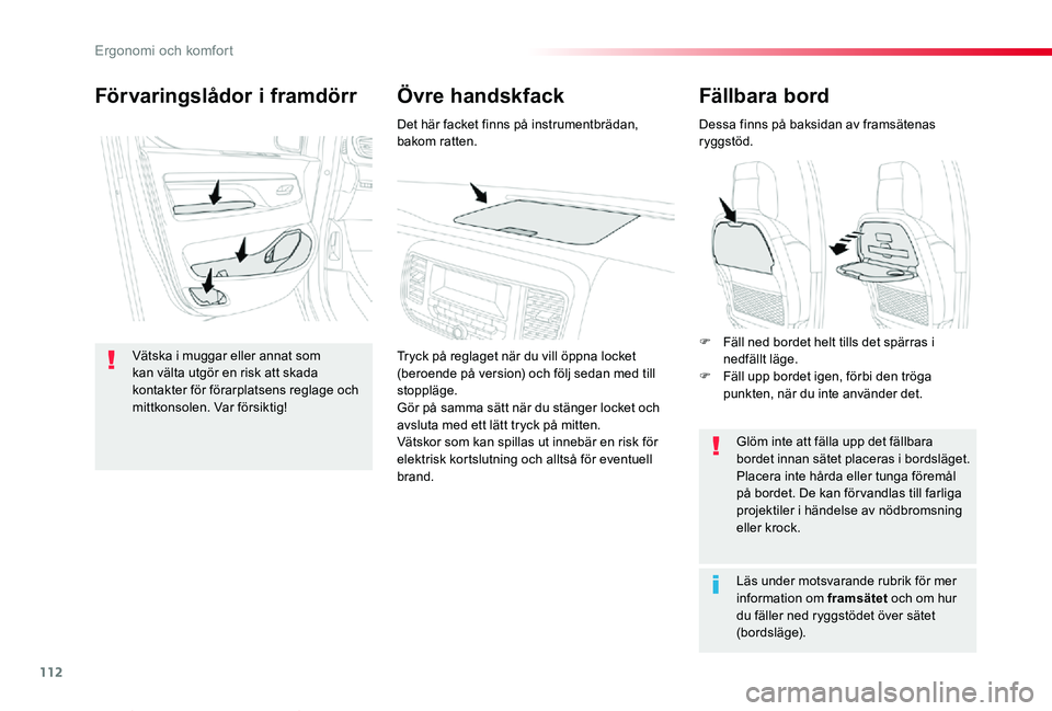 TOYOTA PROACE VERSO 2019 Bruksanvisningar (in Swedish) 112
Proace verso_sv_Chap03_ergonomie-et-confort_ed01-2019
Fällbara bord
Dessa finns på baksidan av framsätenas ryggstöd.
Glöm inte att fälla upp det fällbara bordet innan sätet placeras i bord TOYOTA PROACE VERSO 2019 Bruksanvisningar (in Swedish) 112
Proace verso_sv_Chap03_ergonomie-et-confort_ed01-2019
Fällbara bord
Dessa finns på baksidan av framsätenas ryggstöd.
Glöm inte att fälla upp det fällbara bordet innan sätet placeras i bord