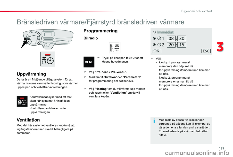 TOYOTA PROACE VERSO 2019 Bruksanvisningar (in Swedish) 137
Proace verso_sv_Chap03_ergonomie-et-confort_ed01-2019
Uppvärmning
Detta är ett fristående tilläggssystem för att värma motorns varmvattenledning, som värmer upp kupén och förbättrar avfr TOYOTA PROACE VERSO 2019 Bruksanvisningar (in Swedish) 137
Proace verso_sv_Chap03_ergonomie-et-confort_ed01-2019
Uppvärmning
Detta är ett fristående tilläggssystem för att värma motorns varmvattenledning, som värmer upp kupén och förbättrar avfr