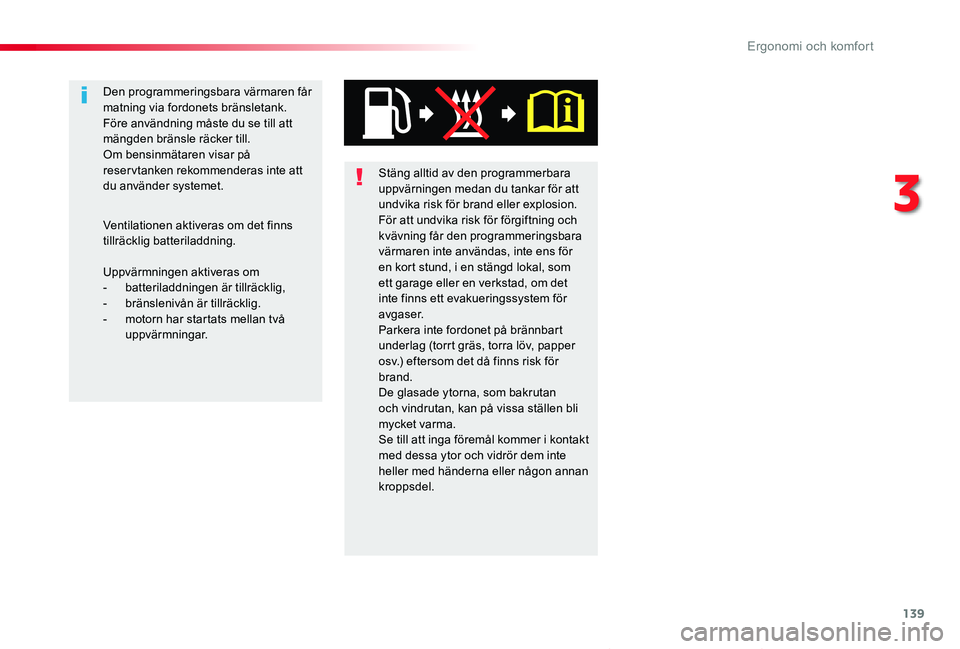 TOYOTA PROACE VERSO 2019 Bruksanvisningar (in Swedish) 139
Proace verso_sv_Chap03_ergonomie-et-confort_ed01-2019
Stäng alltid av den programmerbara uppvärningen medan du tankar för att undvika risk för brand eller explosion.För att undvika risk för TOYOTA PROACE VERSO 2019 Bruksanvisningar (in Swedish) 139
Proace verso_sv_Chap03_ergonomie-et-confort_ed01-2019
Stäng alltid av den programmerbara uppvärningen medan du tankar för att undvika risk för brand eller explosion.För att undvika risk för