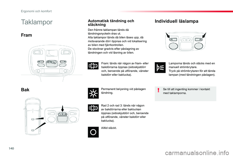 TOYOTA PROACE VERSO 2019 Bruksanvisningar (in Swedish) 140
Proace verso_sv_Chap03_ergonomie-et-confort_ed01-2019
Individuell läslampa
Bak
TaklamporAutomatisk tändning och släckning
Den främre taklampan tänds då tändningsnyckeln dras ut.Alla taklamp TOYOTA PROACE VERSO 2019 Bruksanvisningar (in Swedish) 140
Proace verso_sv_Chap03_ergonomie-et-confort_ed01-2019
Individuell läslampa
Bak
TaklamporAutomatisk tändning och släckning
Den främre taklampan tänds då tändningsnyckeln dras ut.Alla taklamp