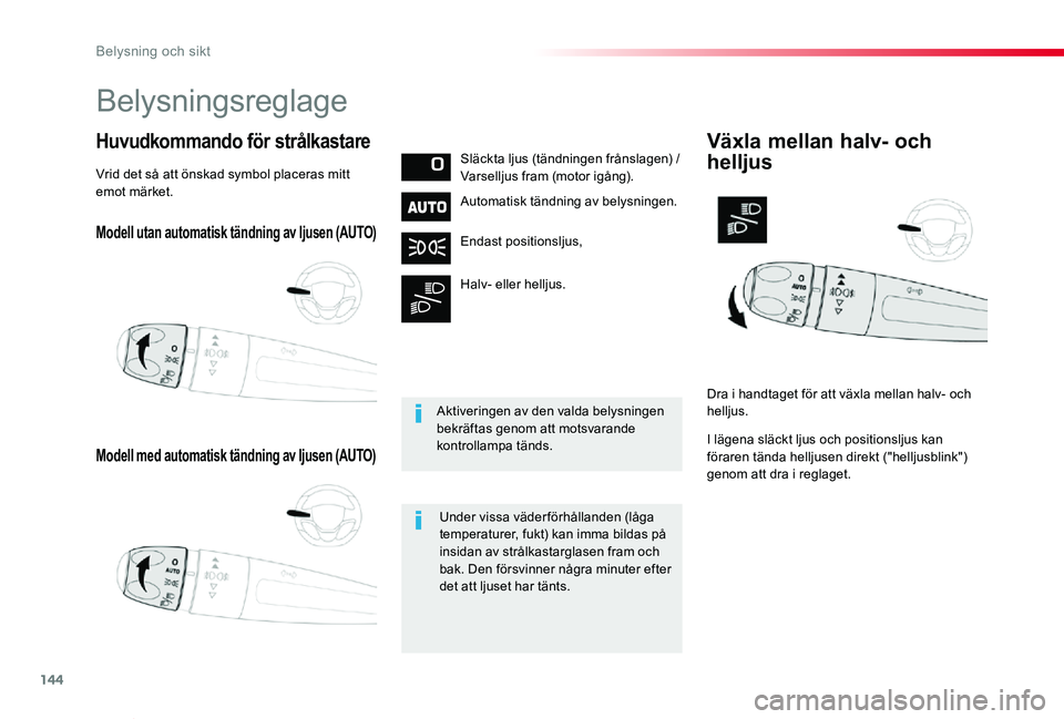 TOYOTA PROACE VERSO 2019 Bruksanvisningar (in Swedish) 144
Proace verso_sv_Chap04_eclairage-et-visibilite_ed01-2019
Modell utan automatisk tändning av ljusen (AUTO)
Modell med automatisk tändning av ljusen (AUTO)
Huvudkommando för strålkastareSläckta TOYOTA PROACE VERSO 2019 Bruksanvisningar (in Swedish) 144
Proace verso_sv_Chap04_eclairage-et-visibilite_ed01-2019
Modell utan automatisk tändning av ljusen (AUTO)
Modell med automatisk tändning av ljusen (AUTO)
Huvudkommando för strålkastareSläckta
