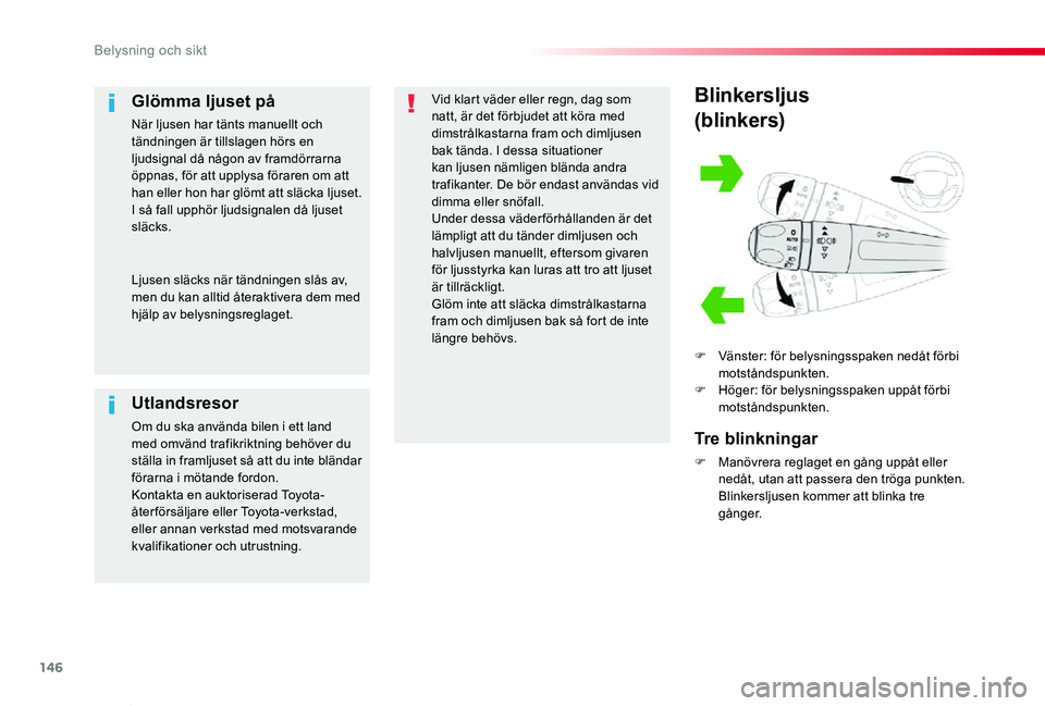 TOYOTA PROACE VERSO 2019 Bruksanvisningar (in Swedish) 146
Proace verso_sv_Chap04_eclairage-et-visibilite_ed01-2019
Blinkersljus
(blinkers)
F Vänster: för belysningsspaken nedåt förbi motståndspunkten.F Höger: för belysningsspaken uppåt förbi mot TOYOTA PROACE VERSO 2019 Bruksanvisningar (in Swedish) 146
Proace verso_sv_Chap04_eclairage-et-visibilite_ed01-2019
Blinkersljus
(blinkers)
F Vänster: för belysningsspaken nedåt förbi motståndspunkten.F Höger: för belysningsspaken uppåt förbi mot
