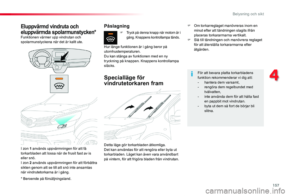TOYOTA PROACE VERSO 2019 Bruksanvisningar (in Swedish) 157
Proace verso_sv_Chap04_eclairage-et-visibilite_ed01-2019
* Beroende på försäljningsland.
Eluppvärmd vindruta och
eluppvärmda spolarmunstycken*Funktionen värmer upp vindrutan och spolarmunst TOYOTA PROACE VERSO 2019 Bruksanvisningar (in Swedish) 157
Proace verso_sv_Chap04_eclairage-et-visibilite_ed01-2019
* Beroende på försäljningsland.
Eluppvärmd vindruta och
eluppvärmda spolarmunstycken*Funktionen värmer upp vindrutan och spolarmunst