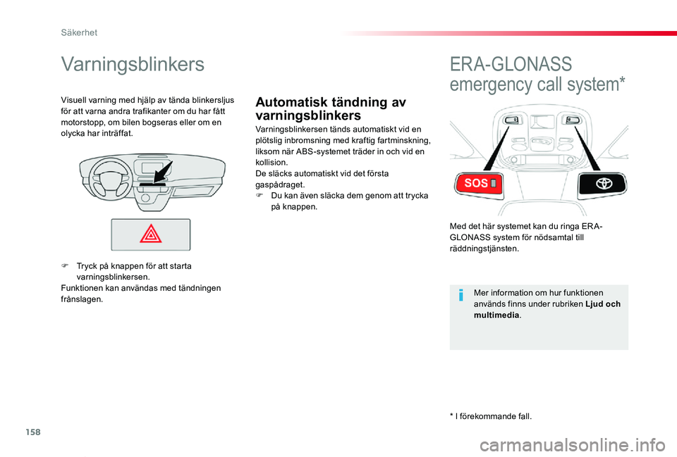 TOYOTA PROACE VERSO 2019 Bruksanvisningar (in Swedish) 158
Proace verso_sv_Chap05_securite_ed01-2019
Automatisk tändning av
varningsblinkers
Varningsblinkers
Varningsblinkersen tänds automatiskt vid en plötslig inbromsning med kraftig fartminskning, l TOYOTA PROACE VERSO 2019 Bruksanvisningar (in Swedish) 158
Proace verso_sv_Chap05_securite_ed01-2019
Automatisk tändning av
varningsblinkers
Varningsblinkers
Varningsblinkersen tänds automatiskt vid en plötslig inbromsning med kraftig fartminskning, l