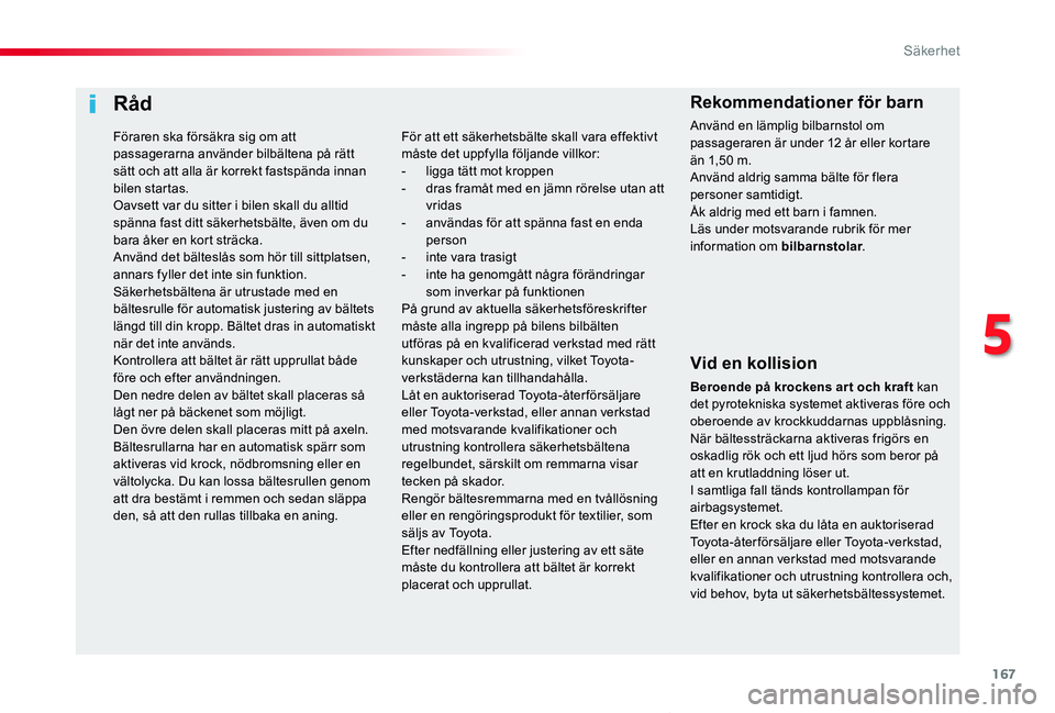TOYOTA PROACE VERSO 2019 Bruksanvisningar (in Swedish) 167
Proace verso_sv_Chap05_securite_ed01-2019
Råd
Vid en kollision
Beroende på krockens ar t och kraft kan det pyrotekniska systemet aktiveras före och oberoende av krockkuddarnas uppblåsning. Nä TOYOTA PROACE VERSO 2019 Bruksanvisningar (in Swedish) 167
Proace verso_sv_Chap05_securite_ed01-2019
Råd
Vid en kollision
Beroende på krockens ar t och kraft kan det pyrotekniska systemet aktiveras före och oberoende av krockkuddarnas uppblåsning. Nä