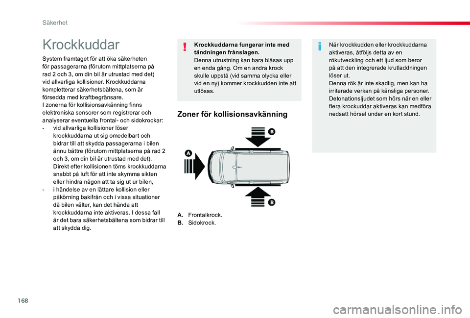 TOYOTA PROACE VERSO 2019 Bruksanvisningar (in Swedish) 168
Proace verso_sv_Chap05_securite_ed01-2019
Krockkuddar
System framtaget för att öka säkerheten för passagerarna (förutom mittplatserna på rad 2 och 3, om din bil är utrustad med det) vid all TOYOTA PROACE VERSO 2019 Bruksanvisningar (in Swedish) 168
Proace verso_sv_Chap05_securite_ed01-2019
Krockkuddar
System framtaget för att öka säkerheten för passagerarna (förutom mittplatserna på rad 2 och 3, om din bil är utrustad med det) vid all