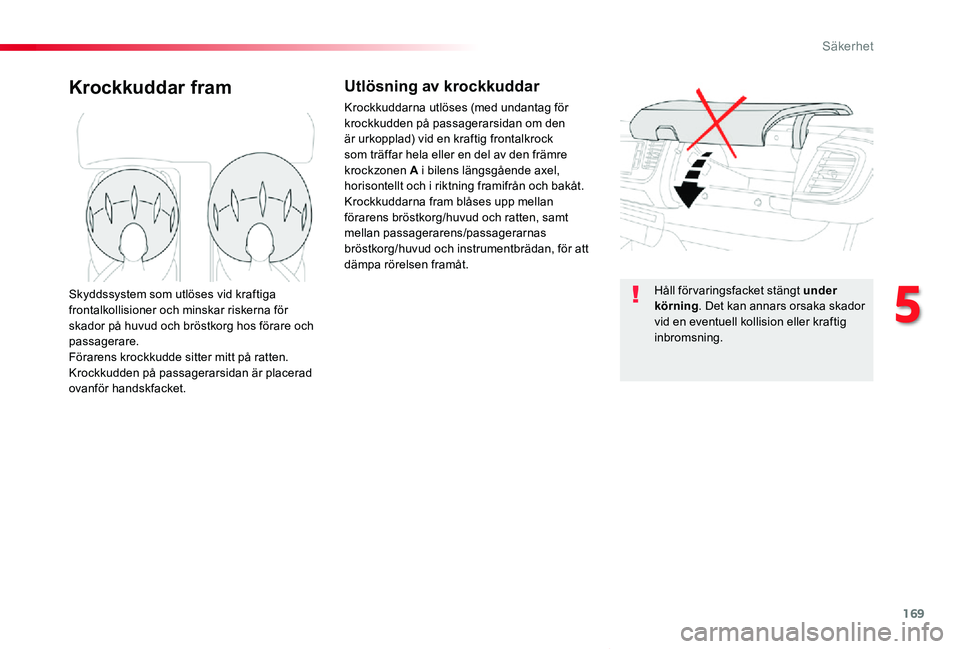 TOYOTA PROACE VERSO 2019 Bruksanvisningar (in Swedish) 169
Proace verso_sv_Chap05_securite_ed01-2019
Krockkuddar framUtlösning av krockkuddar
Krockkuddarna utlöses (med undantag för krockkudden på passagerarsidan om den är urkopplad) vid en kraftig f TOYOTA PROACE VERSO 2019 Bruksanvisningar (in Swedish) 169
Proace verso_sv_Chap05_securite_ed01-2019
Krockkuddar framUtlösning av krockkuddar
Krockkuddarna utlöses (med undantag för krockkudden på passagerarsidan om den är urkopplad) vid en kraftig f
