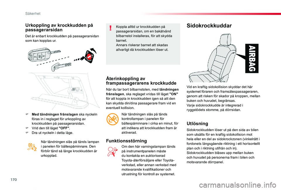 TOYOTA PROACE VERSO 2019 Bruksanvisningar (in Swedish) 170
Proace verso_sv_Chap05_securite_ed01-2019
Urkoppling av krockkudden på passagerarsidan
Det är enbart krockkudden på passagerarsidan som kan kopplas ur.
När tändningen slås på tänds lampan TOYOTA PROACE VERSO 2019 Bruksanvisningar (in Swedish) 170
Proace verso_sv_Chap05_securite_ed01-2019
Urkoppling av krockkudden på passagerarsidan
Det är enbart krockkudden på passagerarsidan som kan kopplas ur.
När tändningen slås på tänds lampan