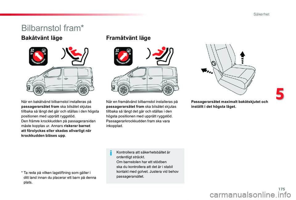 TOYOTA PROACE VERSO 2019 Bruksanvisningar (in Swedish) 175
Proace verso_sv_Chap05_securite_ed01-2019
Passagerarsätet maximalt bakåtskjutet och inställt i det högsta läget.
Bakåtvänt läge
Bilbarnstol fram*
Framåtvänt läge
Kontrollera att säkerh TOYOTA PROACE VERSO 2019 Bruksanvisningar (in Swedish) 175
Proace verso_sv_Chap05_securite_ed01-2019
Passagerarsätet maximalt bakåtskjutet och inställt i det högsta läget.
Bakåtvänt läge
Bilbarnstol fram*
Framåtvänt läge
Kontrollera att säkerh